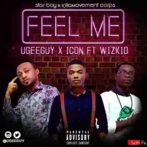 Ugeeguy - Feel Me ft. Icon & Wizkid